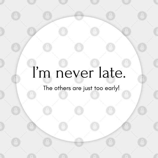 I’m never late. The others are just too early! Magnet by EmoteYourself